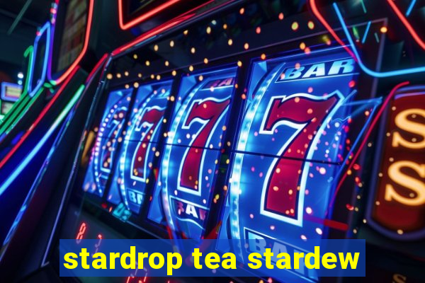 stardrop tea stardew